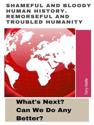 cover image of Shameful and Bloody Human History. Remorseful and Troubled Humanity